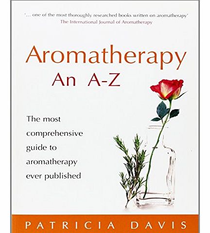 Aromatherapy Books Aromatherapy An A-Z: The most comprehensive guide to aromatherapy ever published