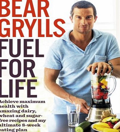 Bantam Press Fuel for Life: Achieve maximum health with amazing dairy, wheat and sugar-free recipes and my ultimate 8-week eating plan