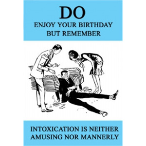 Birthday Cards - Intoxication is Neither Amusing