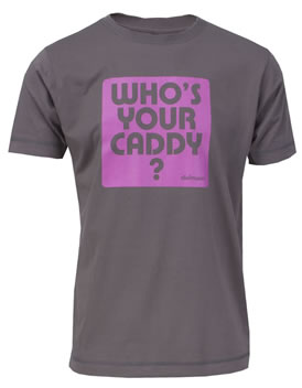 T-Shirt Whos Your Caddy