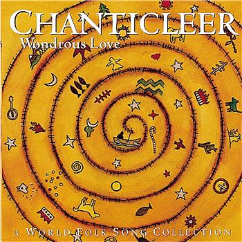 Chanticleer : Wondrous Love A Folk Song Collection