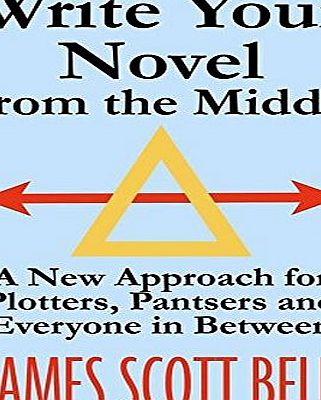 Compendium Press Write Your Novel From The Middle: A New Approach for Plotters, Pantsers and Everyone in Between
