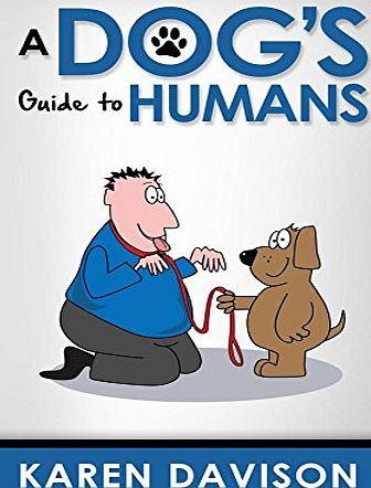 Createspace Independent Publishing Platform A Dogs Guide to Humans: Volume 1 (Fun Reads for Dog Lovers)