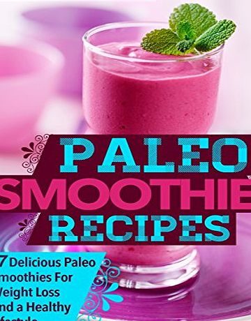 Createspace Paleo Smoothies: 67 Delicious Gluten Free Smoothie Recipes For Weight Loss And a Healthy Lifestyle: Volume 1 (Weight Loss Plan Series)