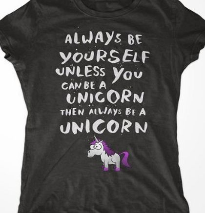 Custom Apparel Co Always Be Yourself Unless You Can Be A Unicorn, Then Always Be A Unicorn Womens T-Shirt (XX-Large, Black)