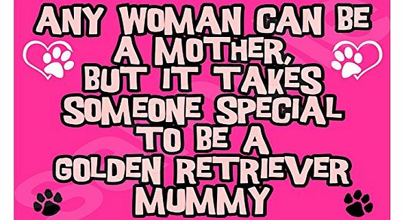 Any Woman Can Be A Mother, But It Takes Someone Special To Be A Golden Retriever Mummy Dog -Jumbo Magnet Gift/Present
