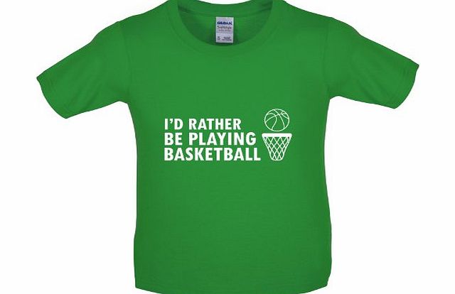 Dressdown Id Rather Be Playing Basketball - Childrens / Kids T-Shirt - Irish Green - L (9-11 Years)
