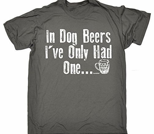 Fonfella Slogans IN DOG BEERS IVE ONLY HAD ONE (XL - CHARCOAL) NEW PREMIUM LOOSE FIT T-SHIRT - slogan funny clothing 