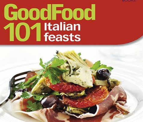 Good Food 101 Italian Feasts: Triple-tested Recipes