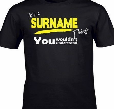 Its A  YOUR SURNAME  Thing (L - BLACK) NEW PREMIUM LOOSEFIT T SHIRT - You Wouldnt Understand - ANY Family Name Sister Brother Clan Mothers Fathers Day Mum Dad Uncle Auntie Grandad Grandma Mummy Daddy 
