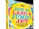 Lonely Planet How to Land a Jumbo Jet by Lonely Planet 3881