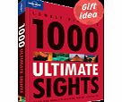 Lonely Planet s 1000 Ultimate Sights by Lonely