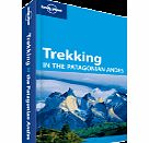 Lonely Planet Trekking in the Patagonian Andes by Lonely
