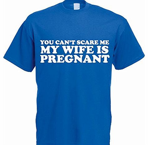 You Cant Scare Me My Wife Is Pregnant Father/Dad/Maternity Themed Mens T-Shirt - Royal - M