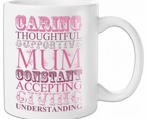 Words For Mum Mug The Words For Mum Mug makes a wonderfully thoughtful gift for much loved mothers. This is because this white mug is printed with 7 words that describe a mother, such as Supportive, Accepting and Understanding. It also has Mum printe
