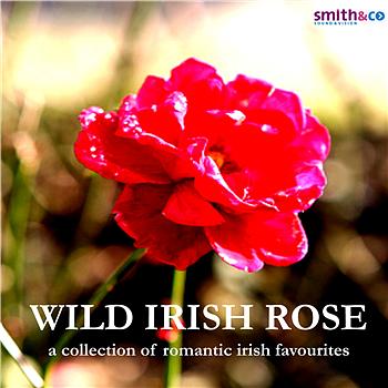 Wild Irish Rose A Collection of Romantic Irish Favourites