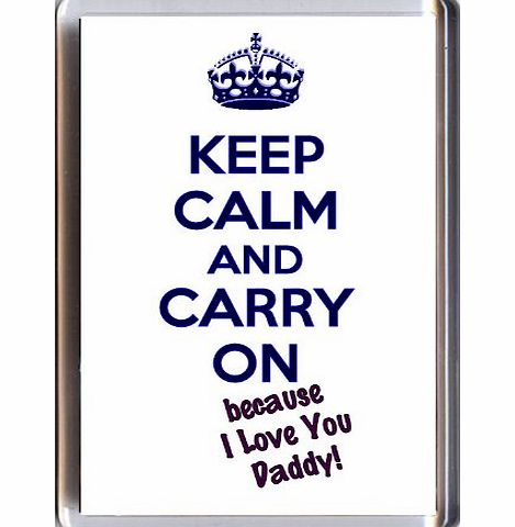 Yummy Grandmummy KEEP CALM and CARRY ON because I Love You Daddy! A unique Fridge Magnet from our Keep Calm and Carry On series - an original Birthday or Christmas Gift Idea.