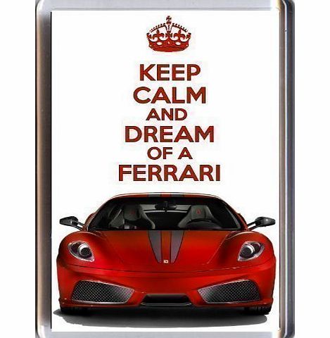 KEEP CALM and DREAM of a FERRARI Fridge Magnet printed on an image of a red Ferrari F430, from our Keep Calm and Carry On series - an original Birthday or Fathers Day Gift Idea for less than the cost 